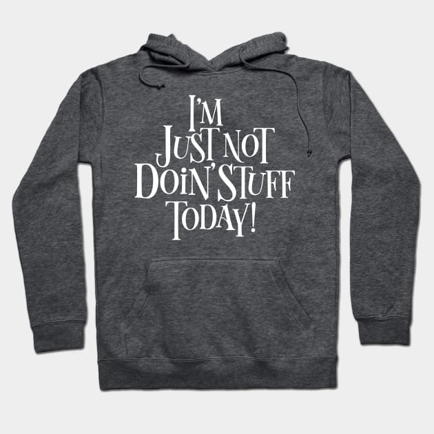 Not Doing Stuff Today Hoodie by eBrushDesign